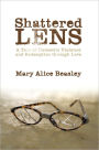 Shattered Lens: A Tale of Domestic Violence and Redemption through Love