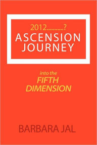Title: 2012 Ascension Journey, Author: Barbara Jal