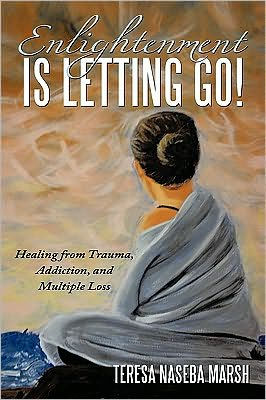 Enlightenment Is Letting Go!: Healing from Trauma, Addiction, and Multiple Loss