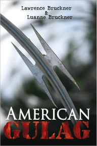 Title: AMERICAN GULAG, Author: Lawrence Bruckner & Luanne Bruckner