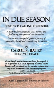 Title: In Due Season: Destiny Is Calling Your Soul, Author: Carol S. Batey