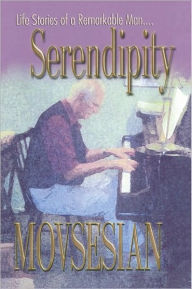 Title: Serendipity: Life Stories of a Remarkable Man, Author: Edwin A. Movsesian
