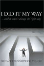 I Did It My Way: ...and it wasn't always the right way