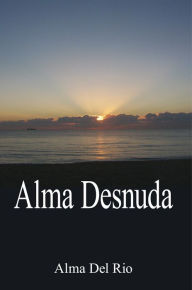 Title: Alma Desnuda, Author: Alma Del Rio