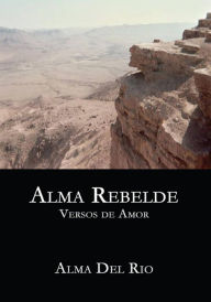 Title: Alma Rebelde: Versos de Amor, Author: Alma Del Rio