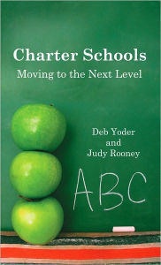 Title: Charter Schools: Moving to the Next Level, Author: Deb Yoder and Judy Rooney