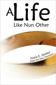 Title: A Life Like Nun Other, Author: Joyce E Zemba