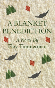 Title: A Blanket Benediction: A Novel, Author: Floy Timmerman
