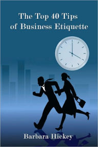 Title: The Top 40 Tips of Business Etiquette, Author: Barbara Hickey