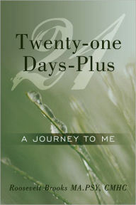 Title: Twenty-One Days-Plus: A Journey to Me, Author: Roosevelt Brooks