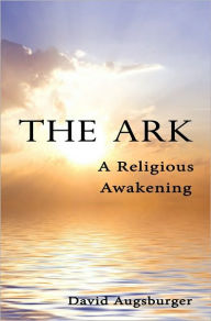 Title: The Ark: A Religious Awakening, Author: David Augsburger