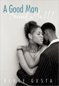 Title: A Good Man Found Me!!!, Author: Renee Gusta