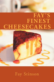 Title: Fay's Finest Cheesecakes, Author: Fay Stinson