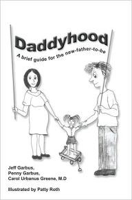 Title: Daddyhood: A brief guide for the new-father-to-be, Author: J Garbus; P Garbus; C U Greene