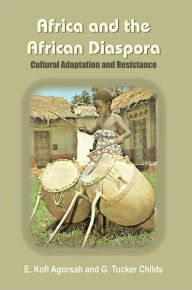 Title: Africa and the African Diaspora: Cultural Adaptation and Resistance, Author: E. Kofi Agorsah and G. Tucker Childs