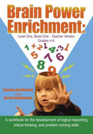 Title: Brain Power Enrichment: Level One, Book One - Teacher Version Grades 4 to 6: A workbook for the development of logical reasoning, critical thinking, and problem solving skills, Author: Reuven Rashkovsky & Karine Rashkovsky