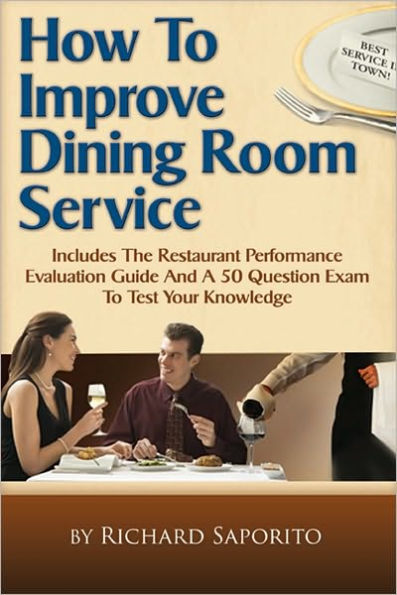 How To Improve Dining Room Service: Includes a Restaurant Performance Evaluation Guide