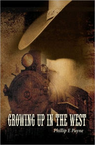 Title: Growing Up in the West, Author: Phillip E Payne