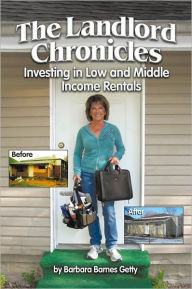 Title: The Landlord Chronicles: Investing in Low and Middle Income Rentals, Author: Barbara Barnes Getty