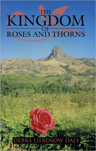 Title: The Kingdom of Roses and Thorns, Author: Debra Liebenow Daly