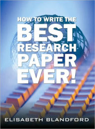 Title: How to Write the Best Research Paper Ever!, Author: Elisabeth Blandford