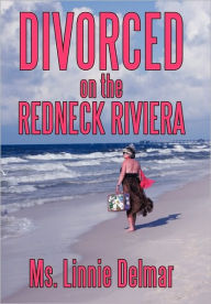 Title: Divorced on the Redneck Riviera, Author: Linnie Delmar