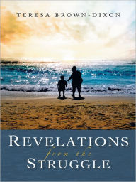 Title: Revelations from the Struggle, Author: Teresa Brown-Dixon