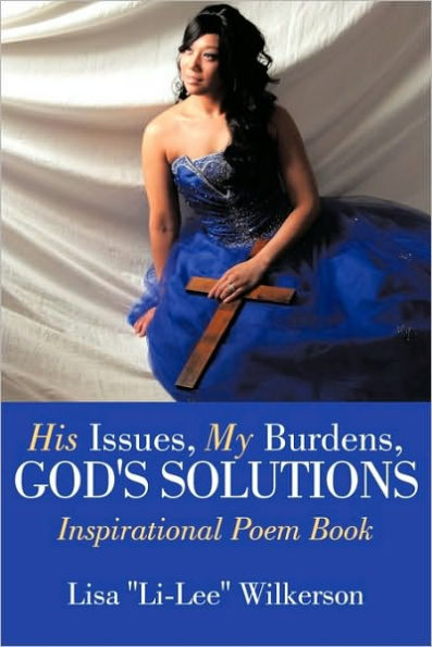 His Issues, My Burdens, God's Solutions: Inspirational Poem Book