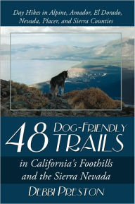 Title: 48 Dog-Friendly Trails: in California's Foothills and the Sierra Nevada, Author: Debbi Preston