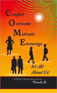 Title: C.O.M.E. Comfort, Overcome, Motivate, Encourage, Author: Wanda B.