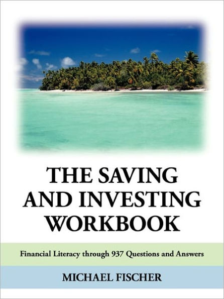 The Saving and Investing Workbook: Financial Literacy Through 937 Questions and Answers.