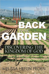 Title: Back to the Garden: Discovering the Kingdom of God, Author: Melissa Heflin Peden