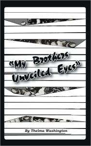 Title: My Brother's Unveiled Eyes, Author: Thelma Washington