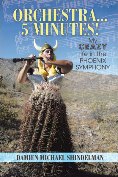 Orchestra...5 minutes!: My crazy life in the Phoenix Symphony