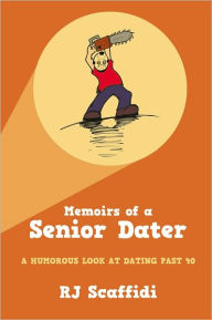 Title: Memoirs of a Senior Dater: A Humorous Look at Dating Past 40, Author: R. J. Scaffidi