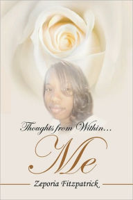 Title: Thoughts from Within...Me, Author: Zeporia Fitzpatrick