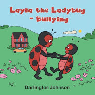 Title: Layla the Ladybug - Bullying, Author: Darlington Johnson