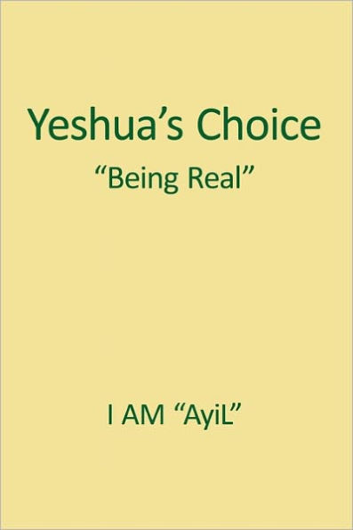 Yeshua's Choice The Ignored Gospel of JESUS The Christ: A Document of Being for Youth of the World