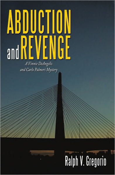 Abduction and Revenge: A Vinnie DeAngelis and Carlo Palmeri Mystery