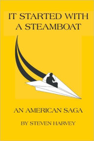 Title: IT STARTED WITH A STEAMBOAT: An American Saga, Author: STEVEN HARVEY