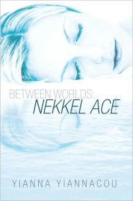 Title: Between Worlds: Nekkel Ace, Author: Yianna Yiannacou