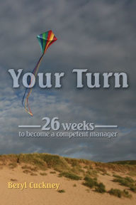 Title: Your Turn: 26 Weeks to Become a Competent Manager, Author: Beryl Cuckney