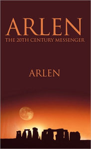 Title: Arlen the 20th Century Messenger, Author: Arlen