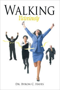 Title: Walking Victoriously, Author: Dr. Byron C. Hayes