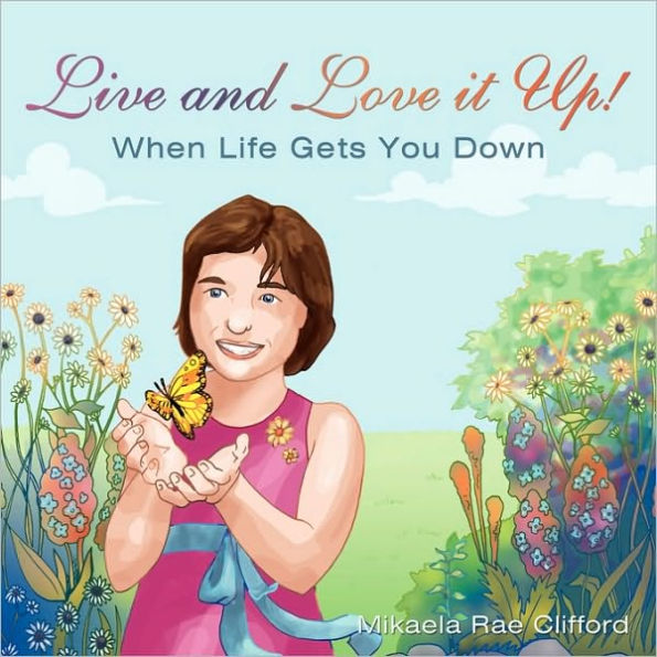 Live and Love it Up!: When Life Gets You Down