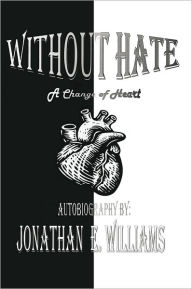 Title: Without Hate: A Change of Heart, Author: Jonathan Williams