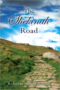 Title: The Shekinah Road, Author: Roberta Bedell Bausum