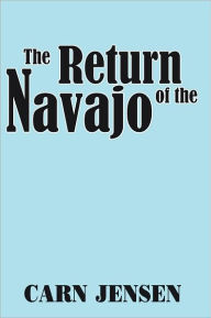 Title: The Return of the Navajo, Author: CARN JENSEN