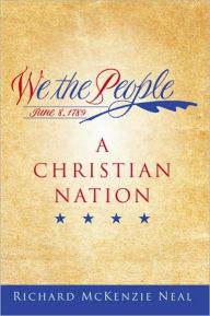 Title: We the People: A Christian Nation, Author: Richard McKenzie Neal