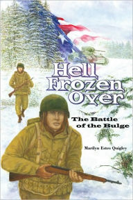 Title: Hell Frozen Over: The Battle of the Bulge, Author: Marilyn Estes Quigley